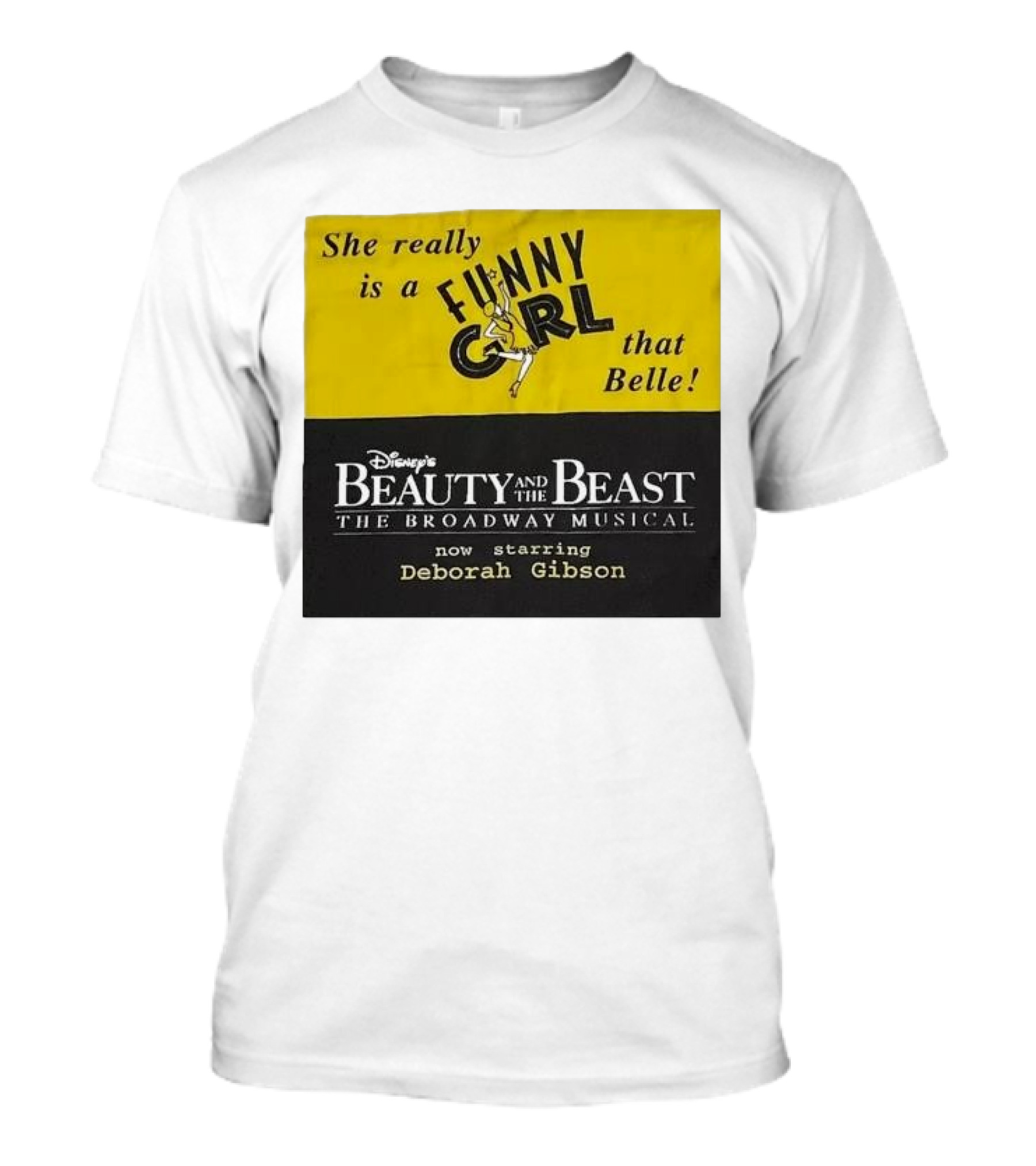 She Really Is A Funny Girl That Belle Disney Beauty And The Beast Broadway Musical Now Starring Deborah Gibson T-Shirt