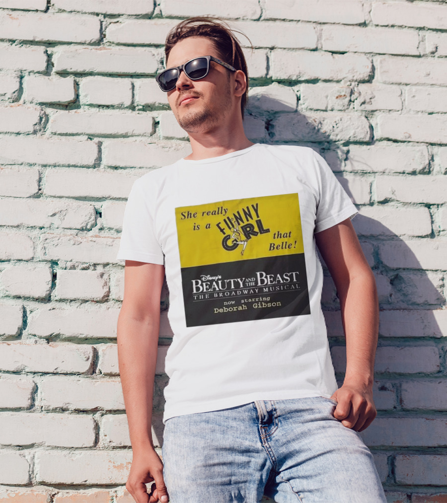 She Really Is A Funny Girl That Belle Disney Beauty And The Beast Broadway Musical Now Starring Deborah Gibson T-Shirt