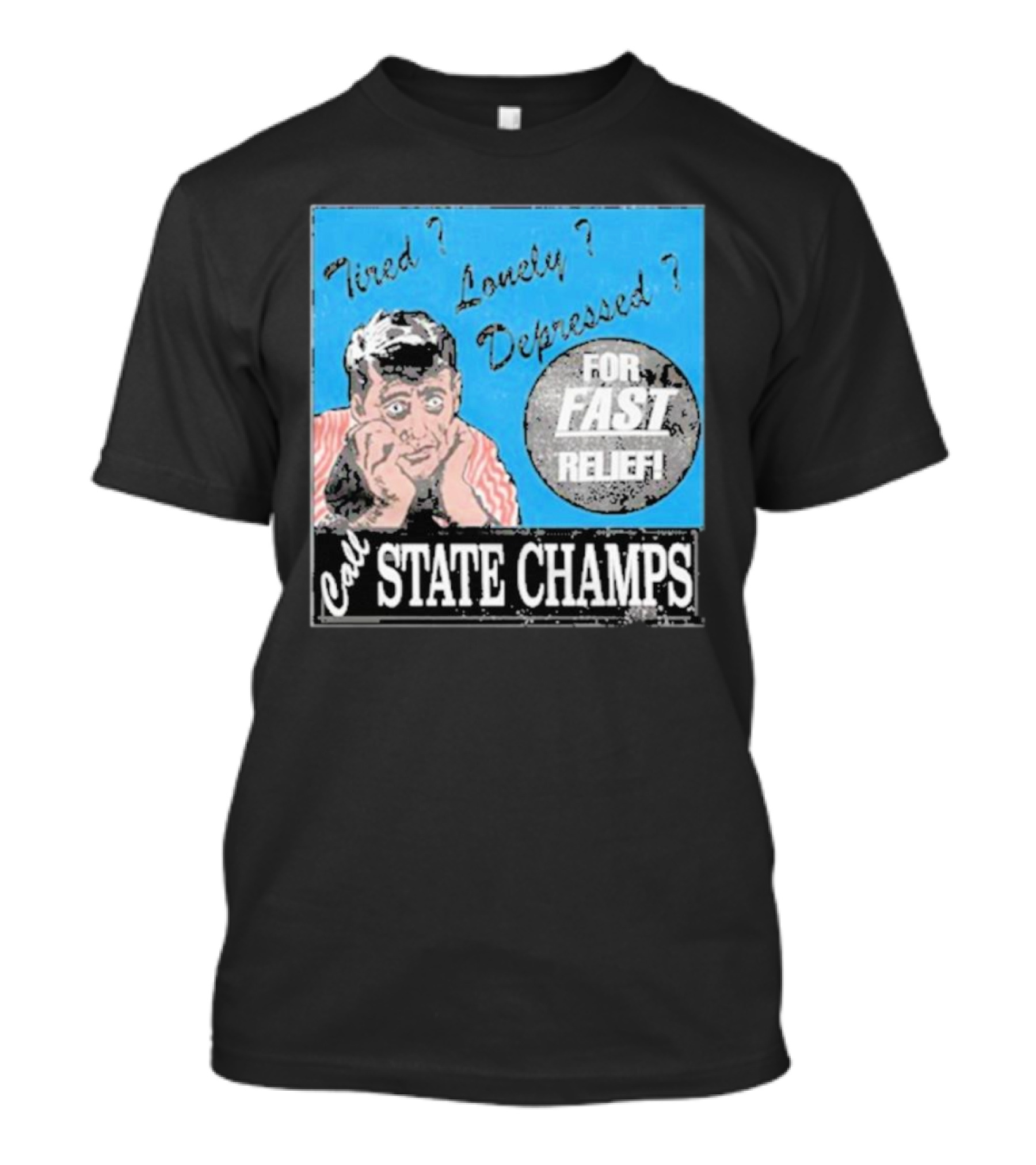 Call State Champs For Fast Relief Tired Lonely Depressed? T-Shirt