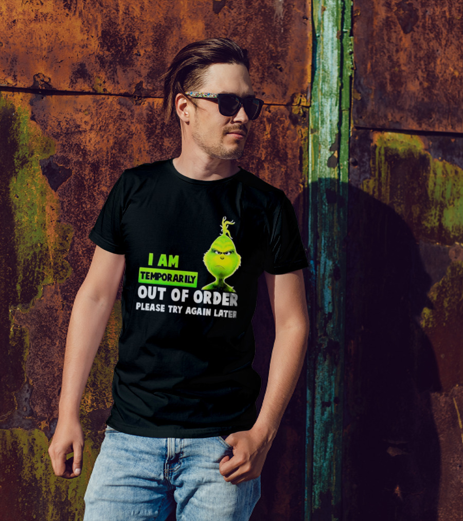 The Grinch I Am Temporarily Out Of Order Please Try Again Later Merry Christmas T-Shirt