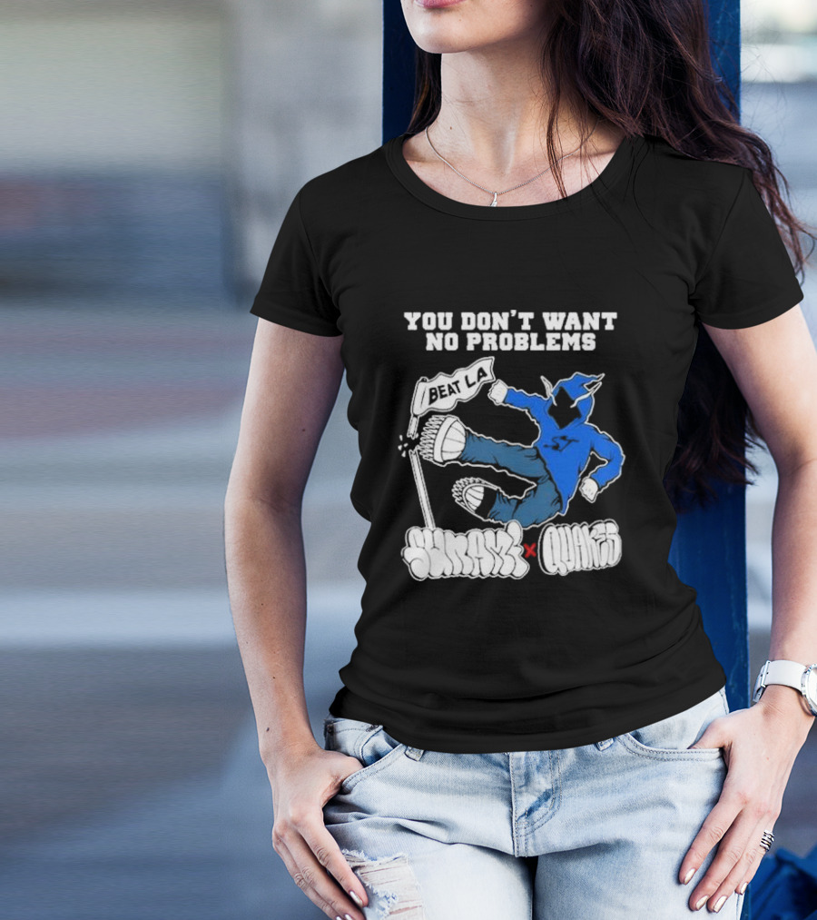 You Don’t Want No Problems Beat LA SunamI X Quakes T-Shirt