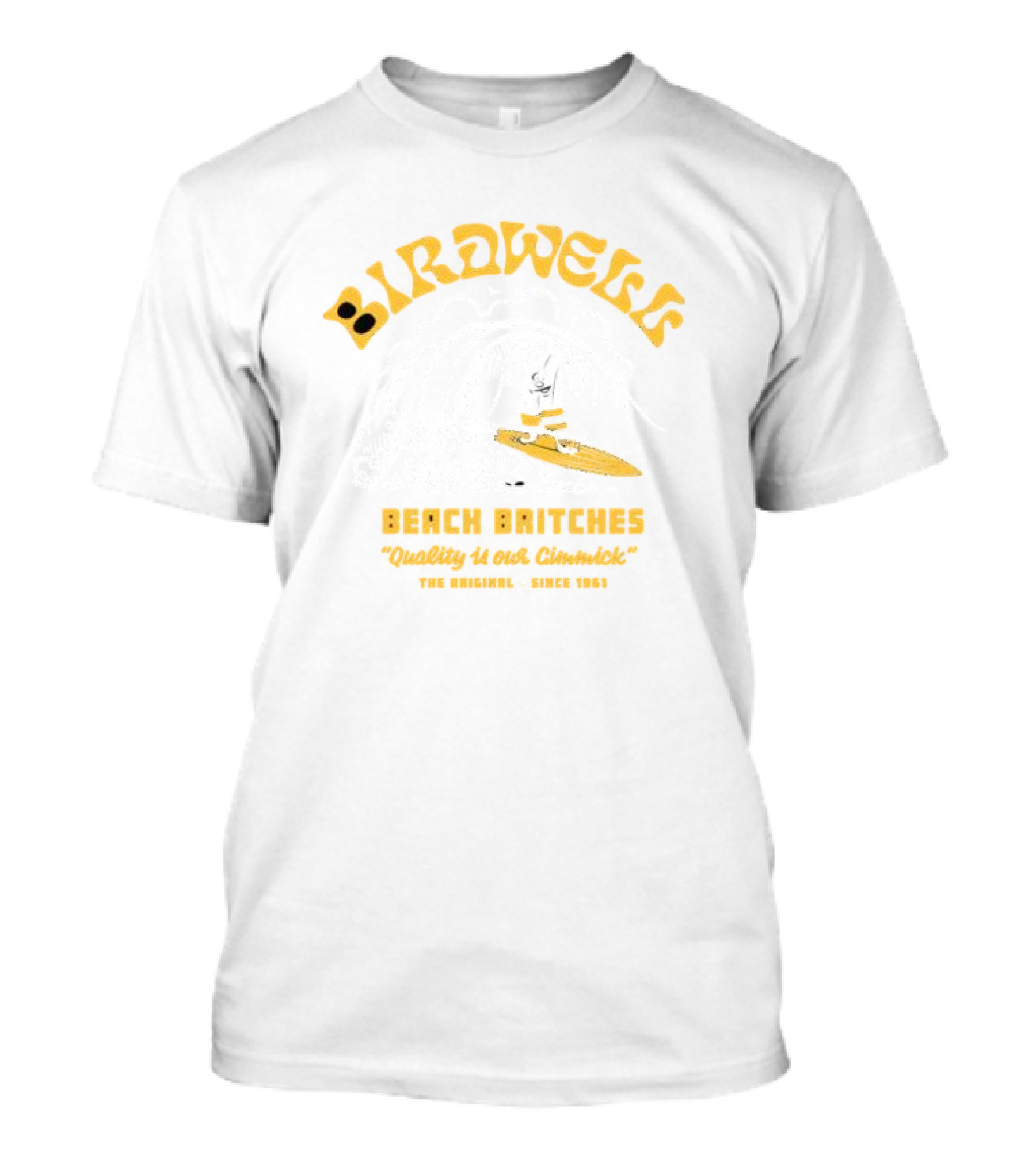 Birdwell Beach Britches Quality Is Our Gimmick The Original Since 1961 Surfboard Rider T-Shirt