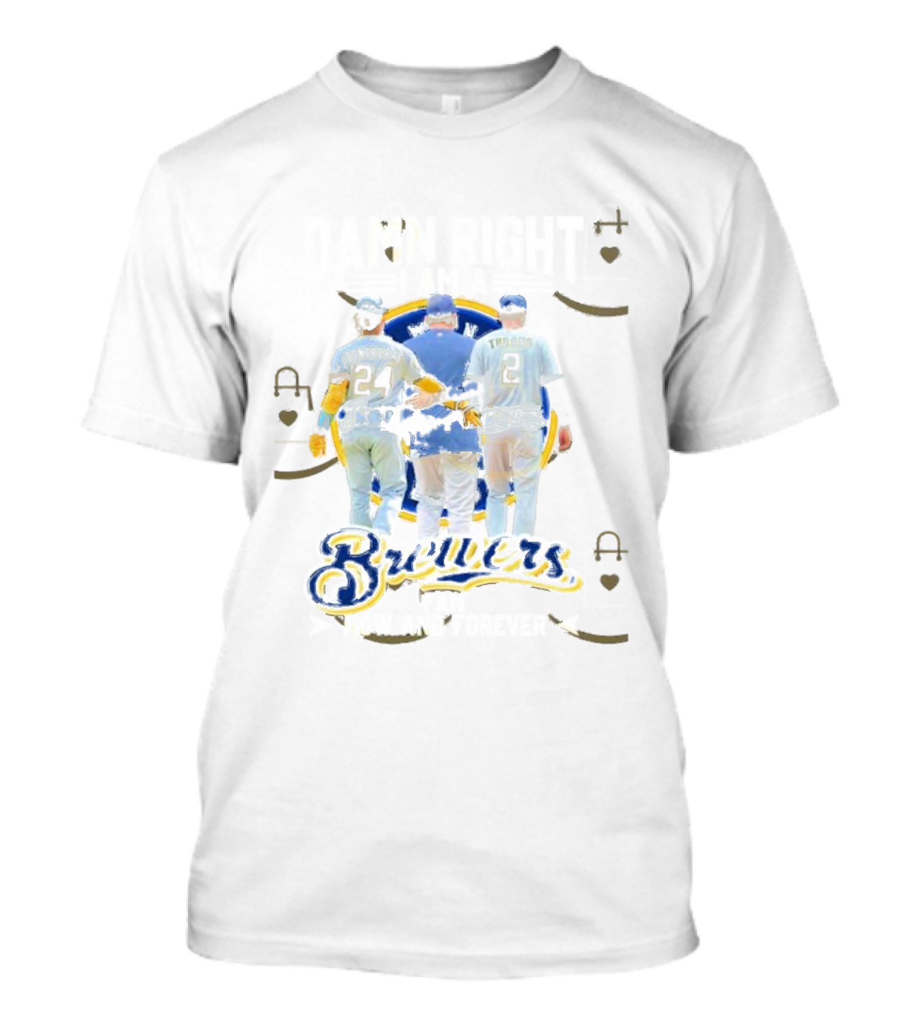Damn Right I Am A Milwaukee Brewers Fan Now And Forever Signature T-Shirt