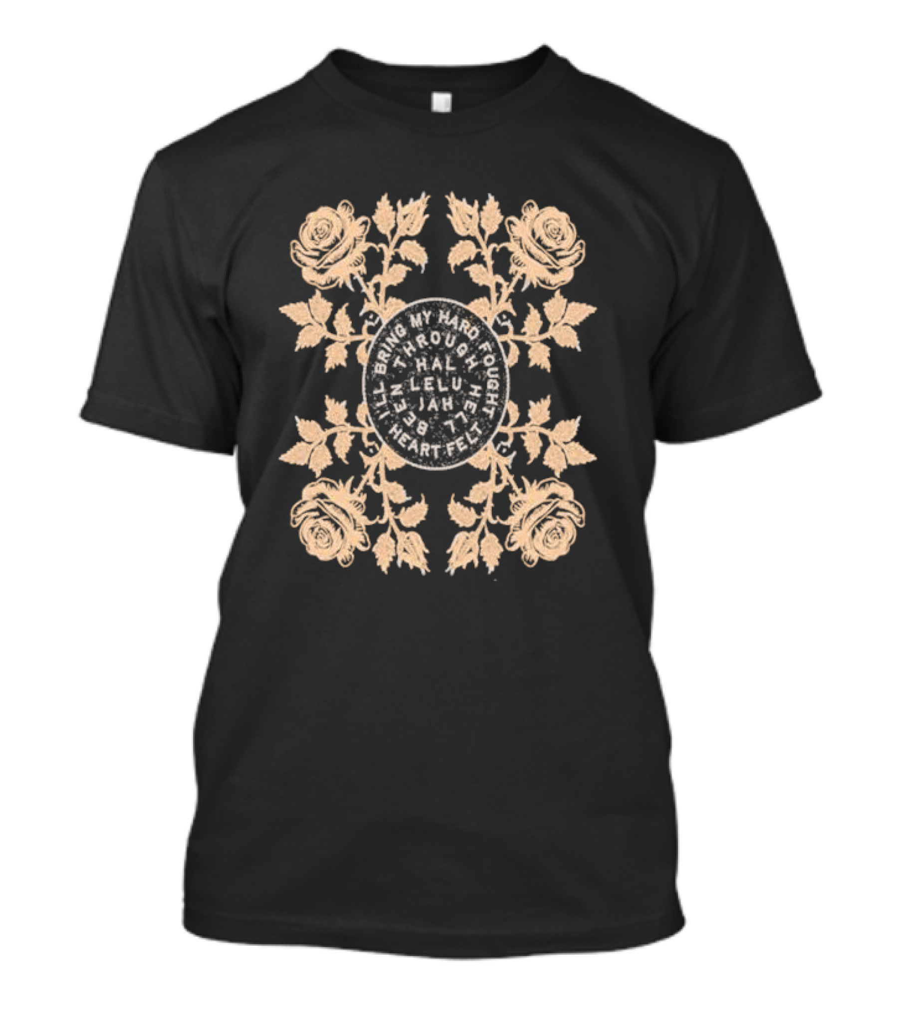 I’ll Bring My Hard Fought Heartfelt Through Hell Been Hallelujah Roses T-Shirt