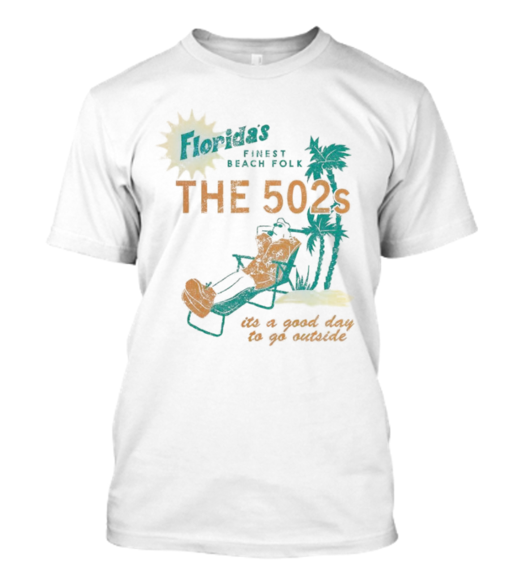 Florida’s Finest Beach Folk The 502s It’s A Good Day To Go Outside T-Shirt