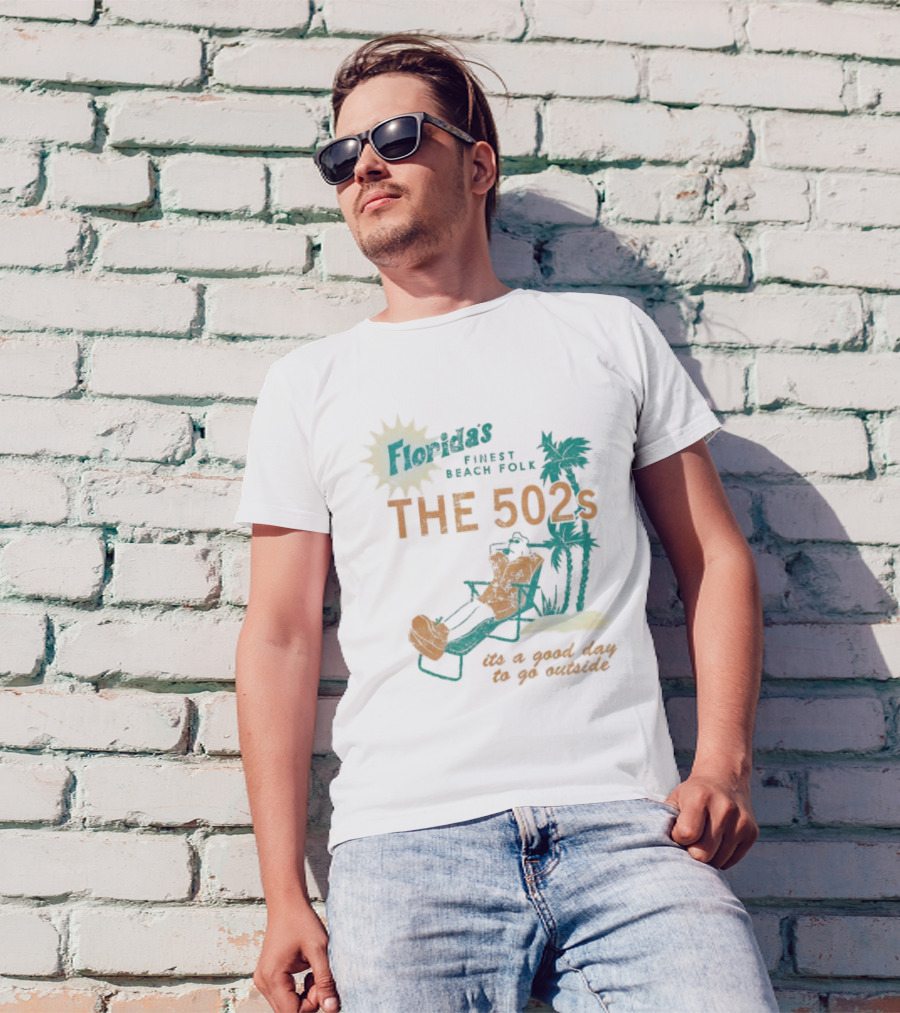 Florida’s Finest Beach Folk The 502s It’s A Good Day To Go Outside T-Shirt