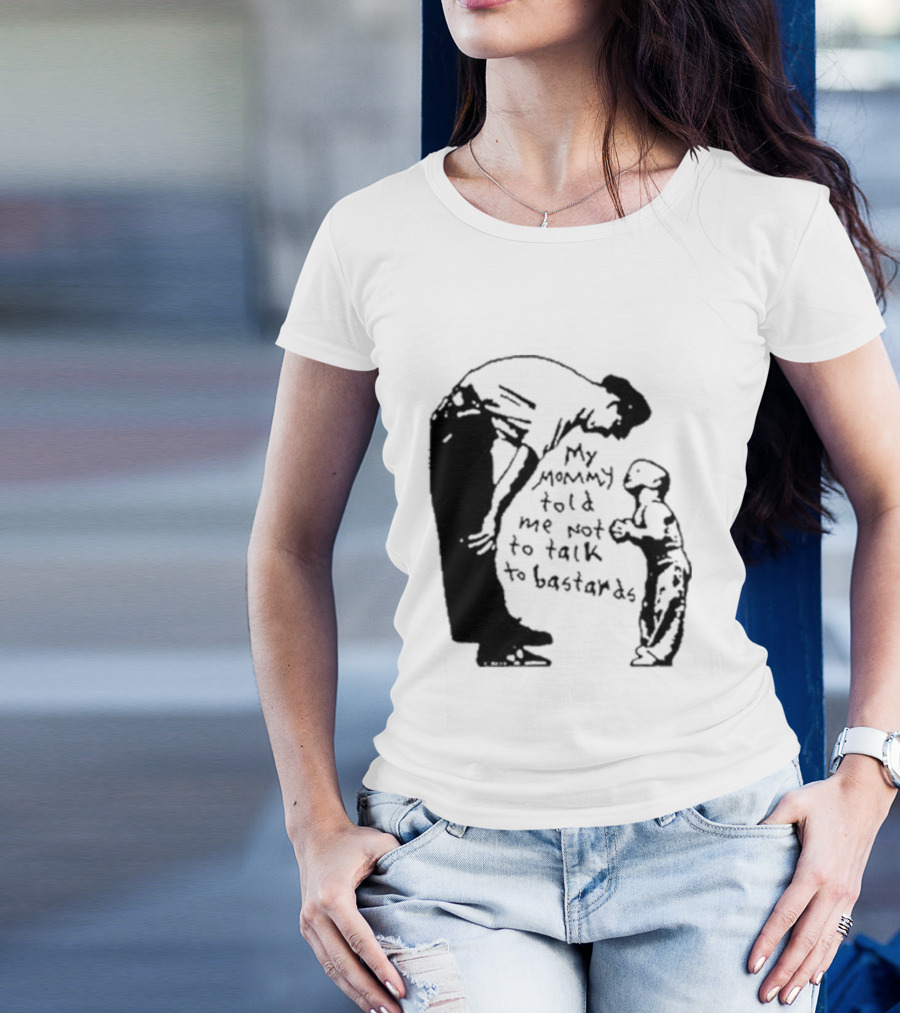 My Mommy Told Me Not To Talk To Bastards Kids And Adults Communicating T-Shirt