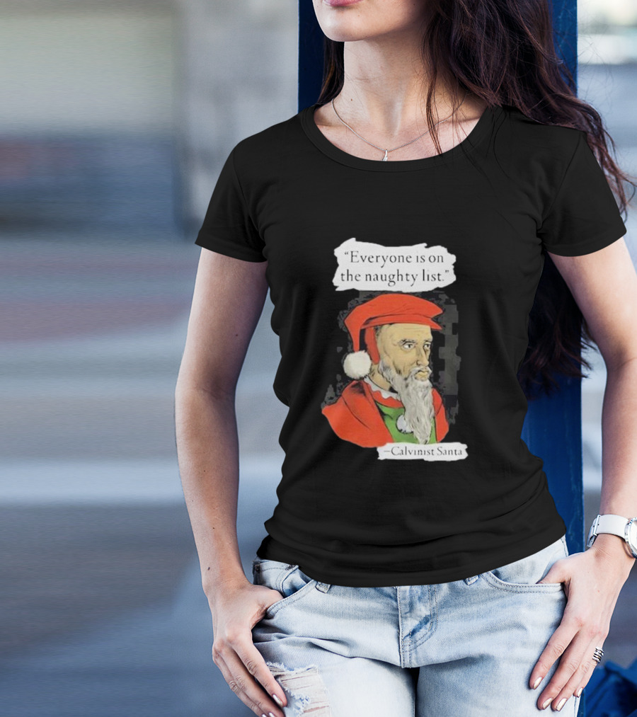 Calvinist Santa Everyone Is On The Naughty List Santa Hat Beard T-Shirt