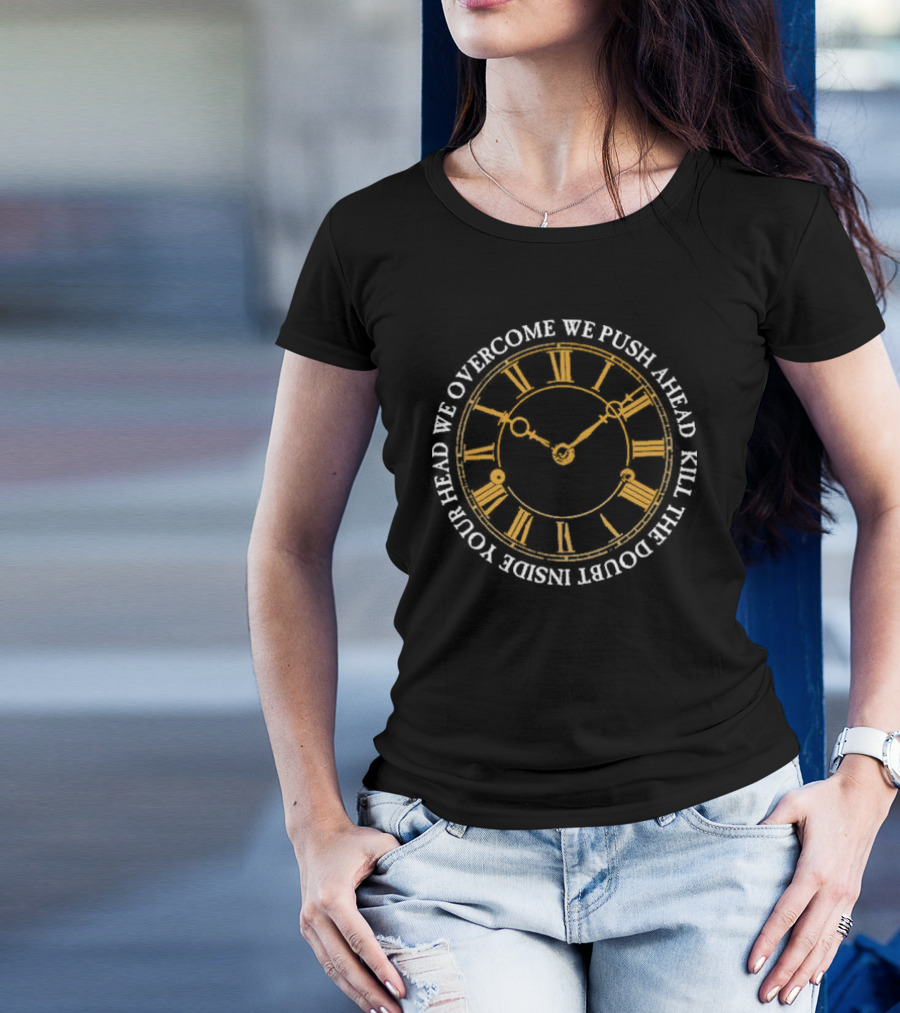 Modern Life Is War First And Ellen Overcome We Push Ahead Kill The Doubt Inside Your Head Roman Numeral Clock T-Shirt