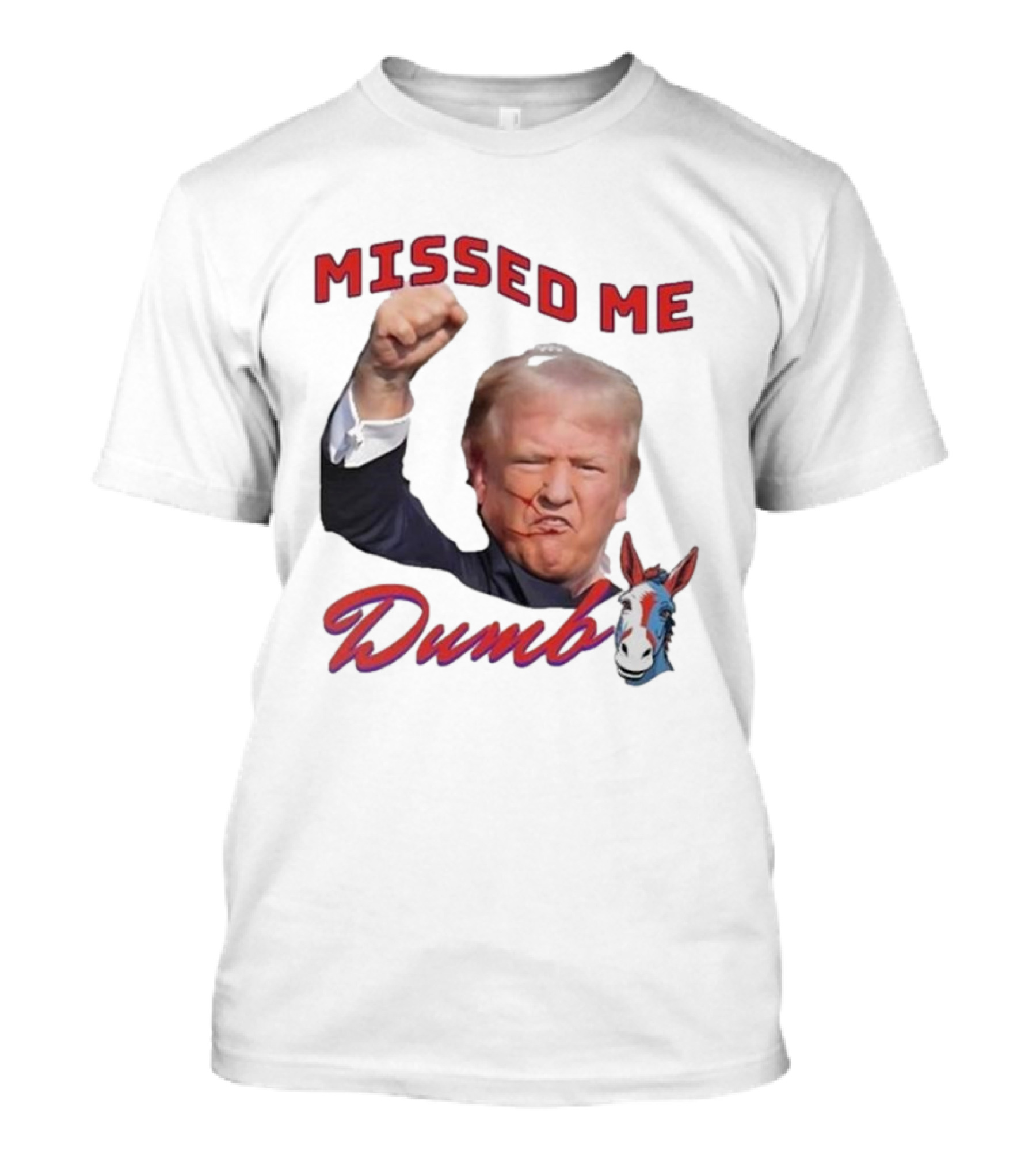 Missed Me Dumb Donkey Trump Image Fist Gesture T-Shirt