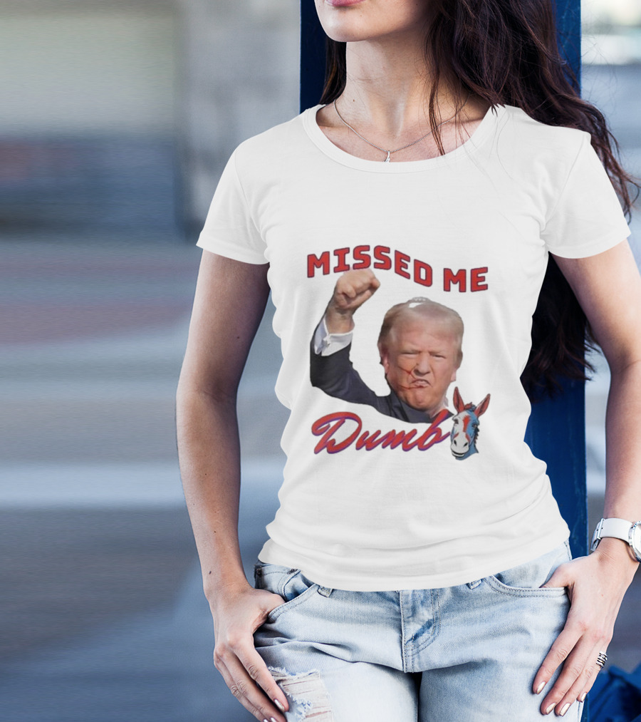 Missed Me Dumb Donkey Trump Image Fist Gesture T-Shirt