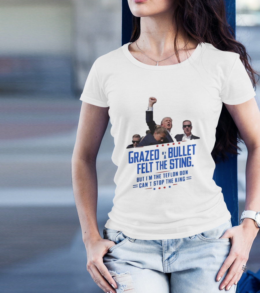 Grazed By A Bullet Felt The Sting But I'm The Teflon Don Can't Stop The King Trump T-Shirt