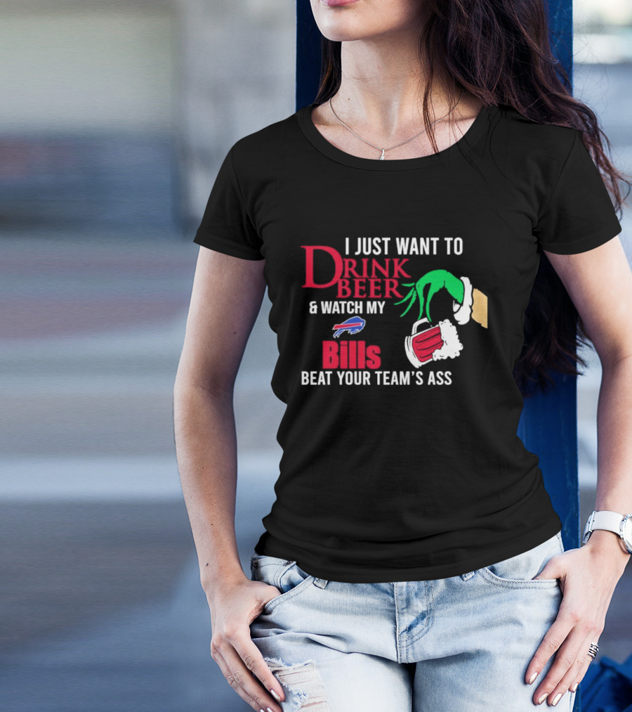 Grinch I Just Want To Drink Beer And Watch My Bills Beat Your Team's Ass T-Shirt
