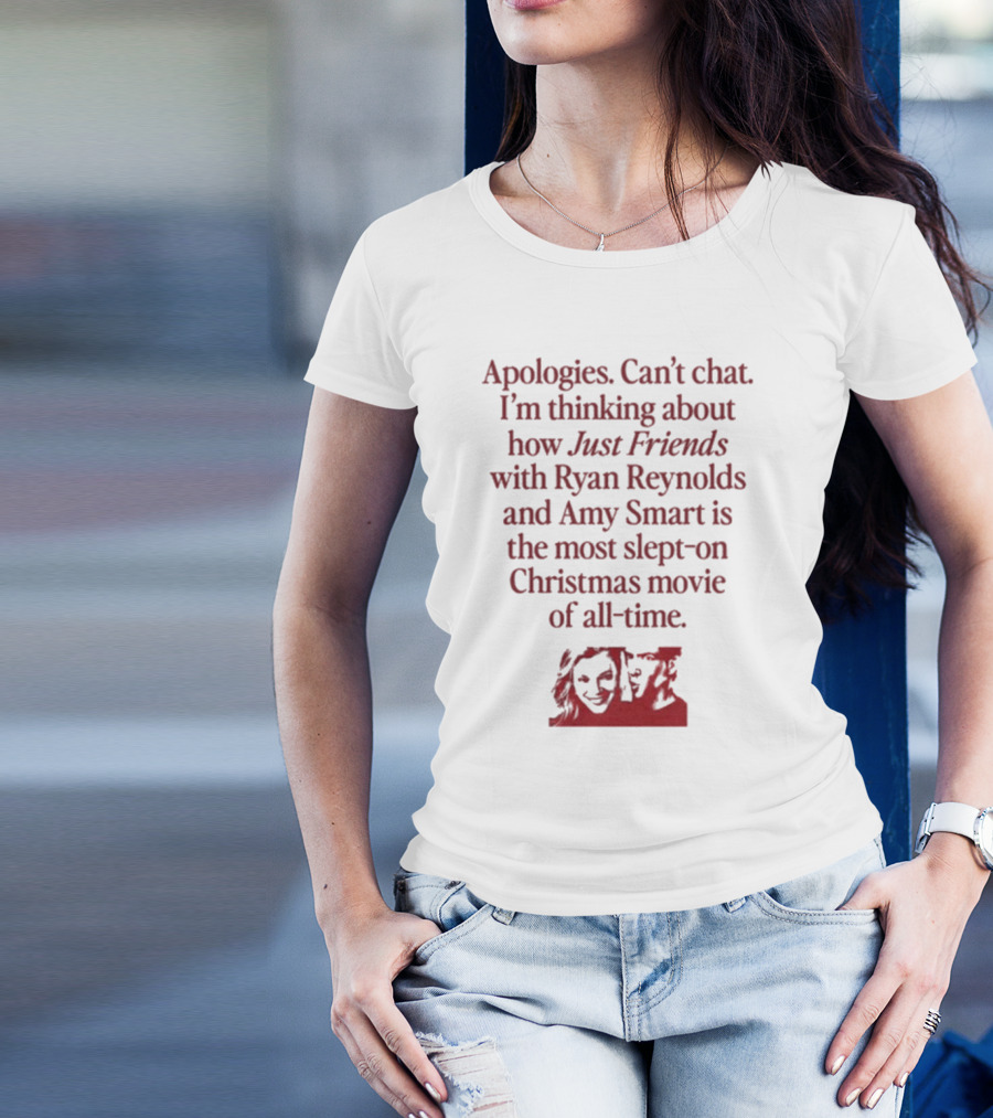 Apologies Can't Chat I'm Thinking About How Just Friends With Ryan Reynolds And Amy Smart Is The Most Slept-On Christmas Movie Of All-Time T-Shirt