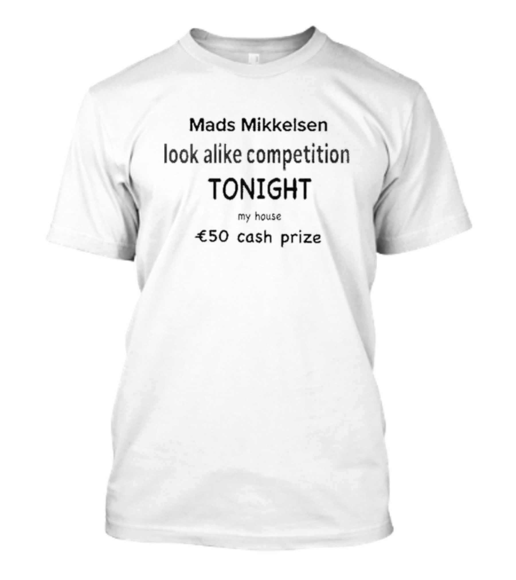 Week 48 Mads Mikkelsen Look Alike Competition Tonight €50 Cash Prize My House T-Shirt