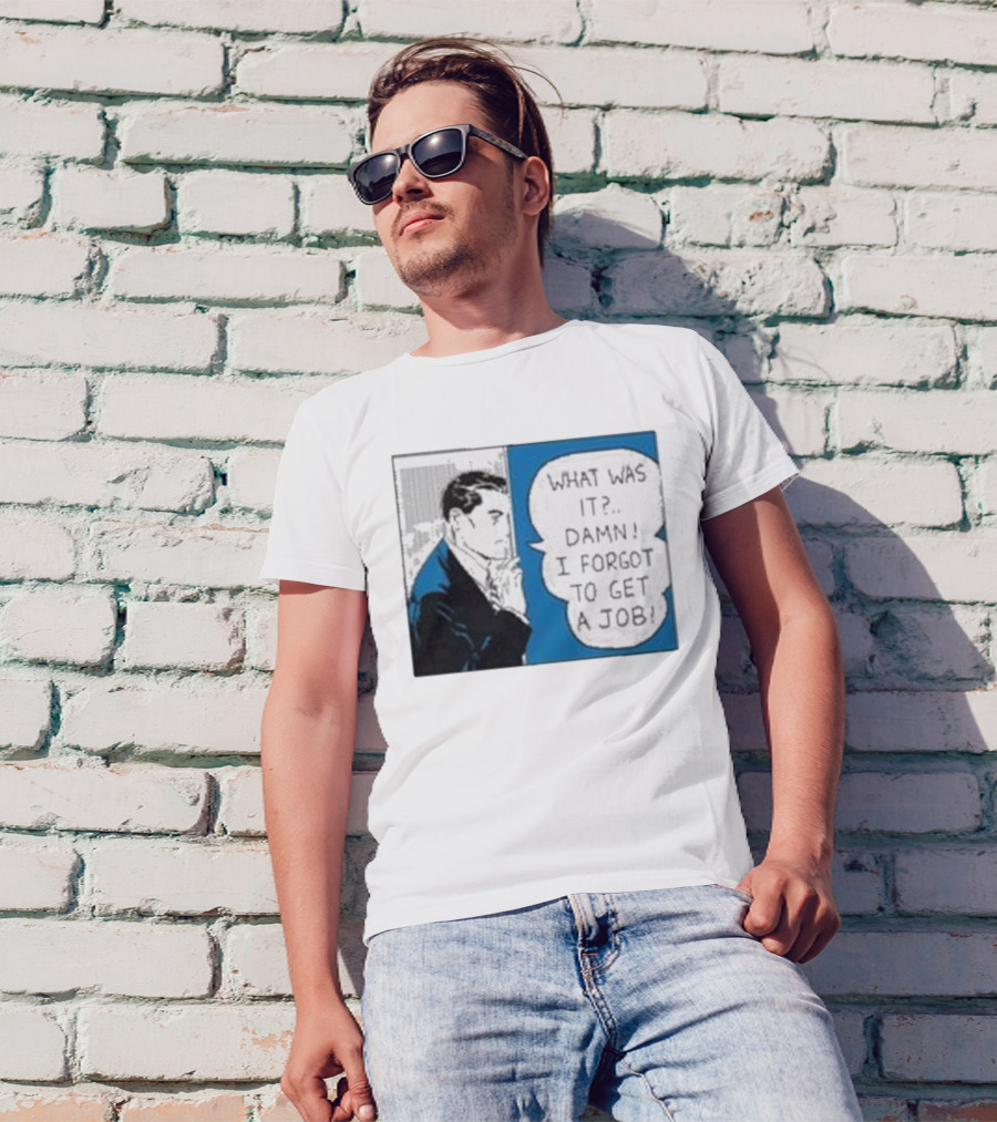 What Was It Damn I Forgot To Get A Job Roy Lichtenstein Comic T-Shirt