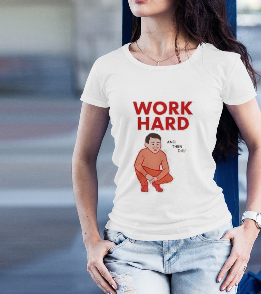 Work Hard And Then Die Red Text With Squatting Character T-Shirt
