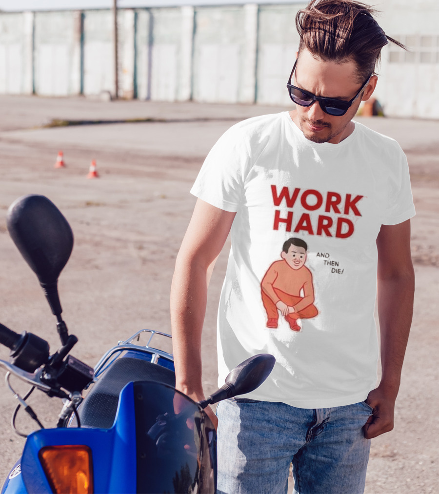 Work Hard And Then Die Red Text With Squatting Character T-Shirt