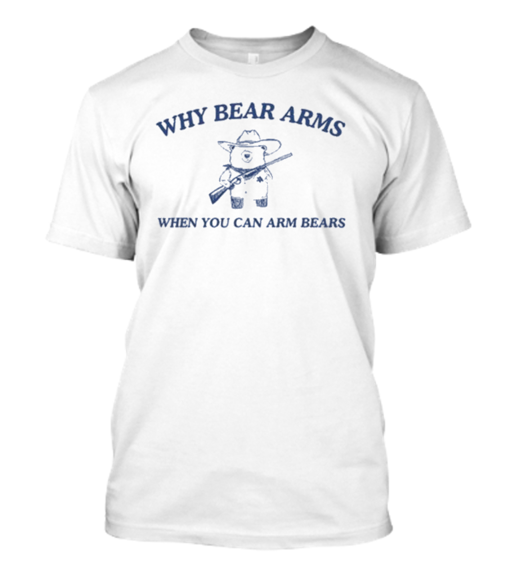 Why Bear Arms When You Can Arm Bears Rifle-Wielding Bear Cowboy T-Shirt