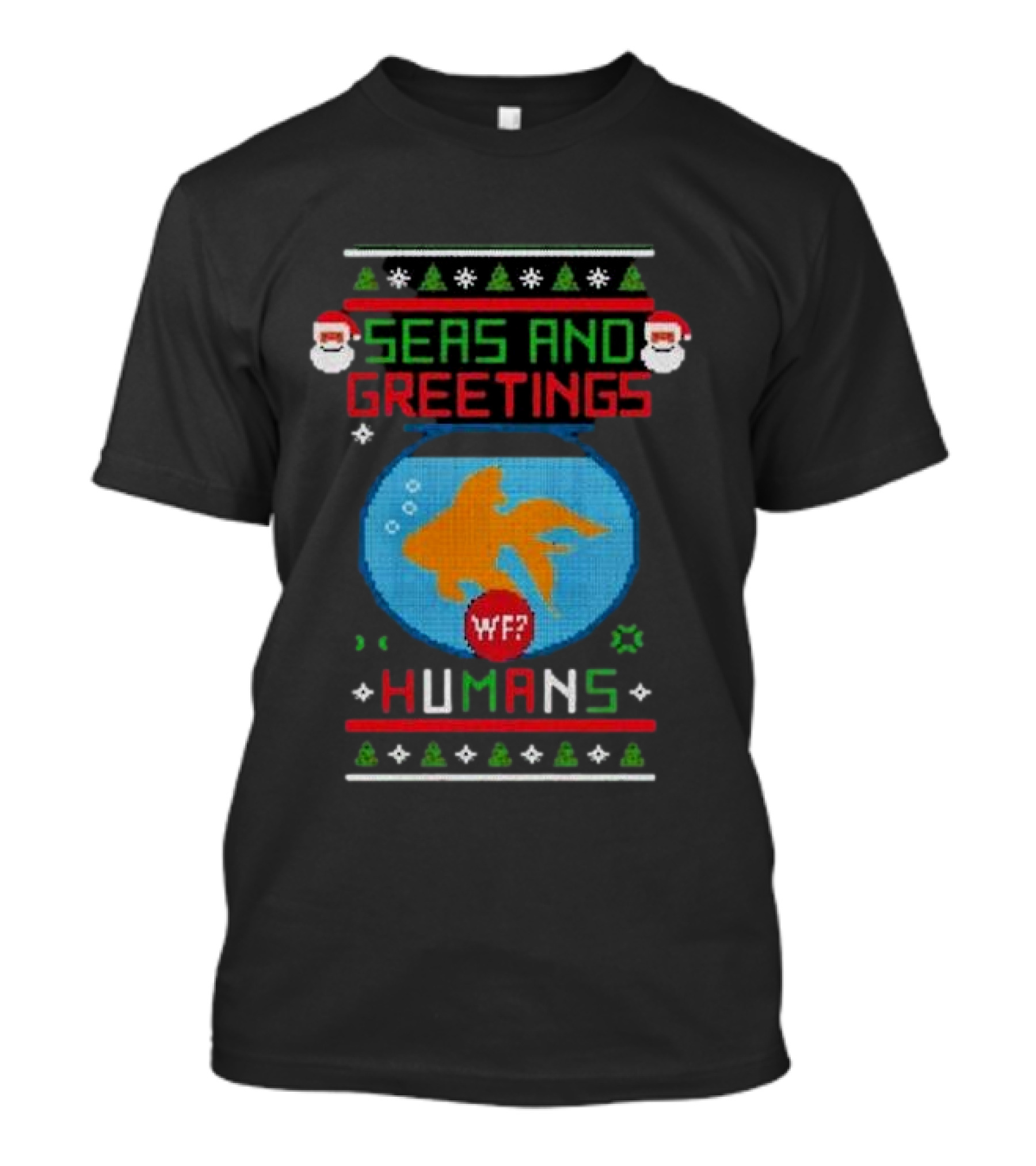 Seas And Greetings Humans WTF 2024 Santa Fish Bowl Ugly Christmas T-Shirt