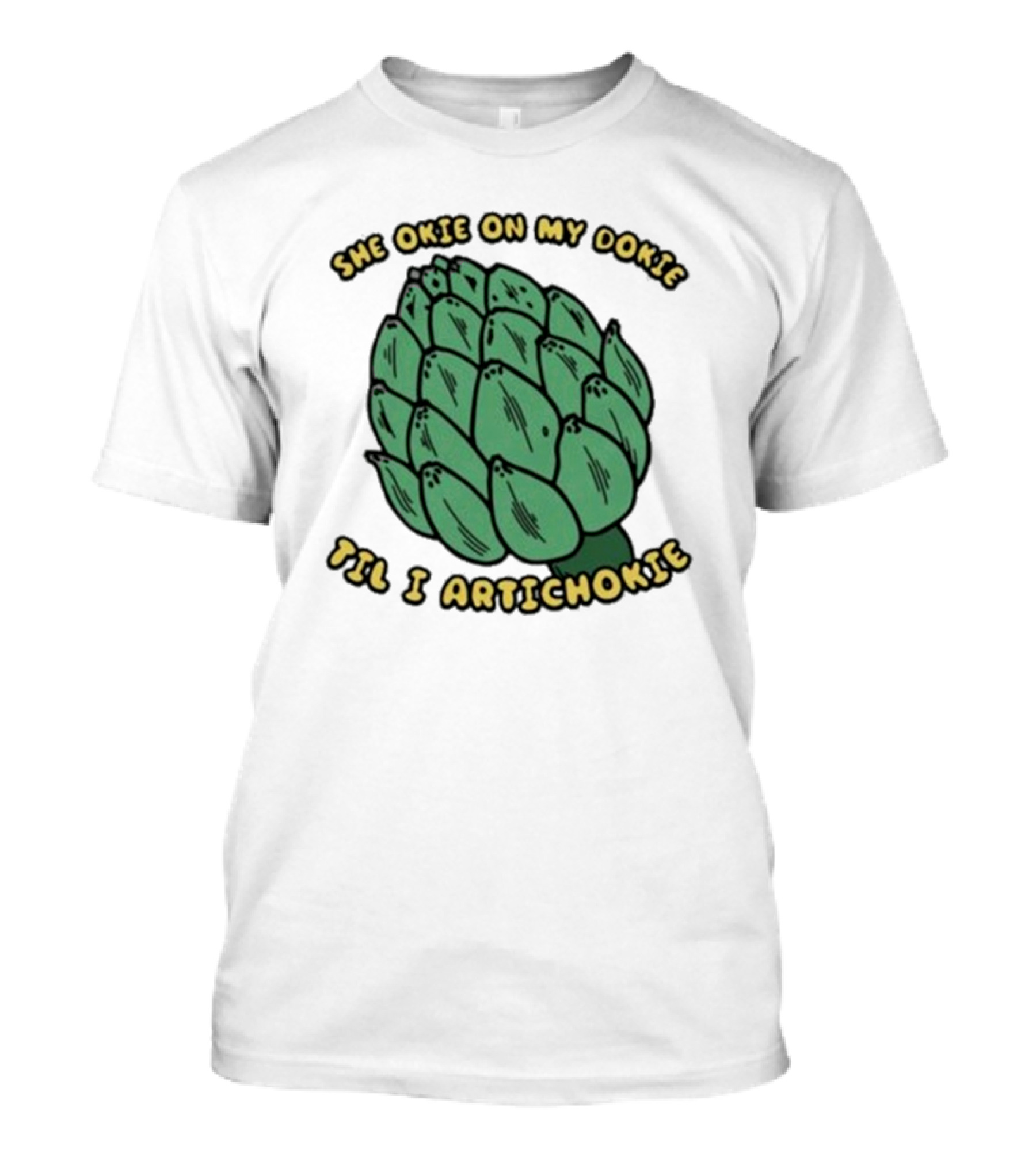 She Okie On My Dokie Till I Artichokie Graphic With Illustrated Artichoke T-Shirt