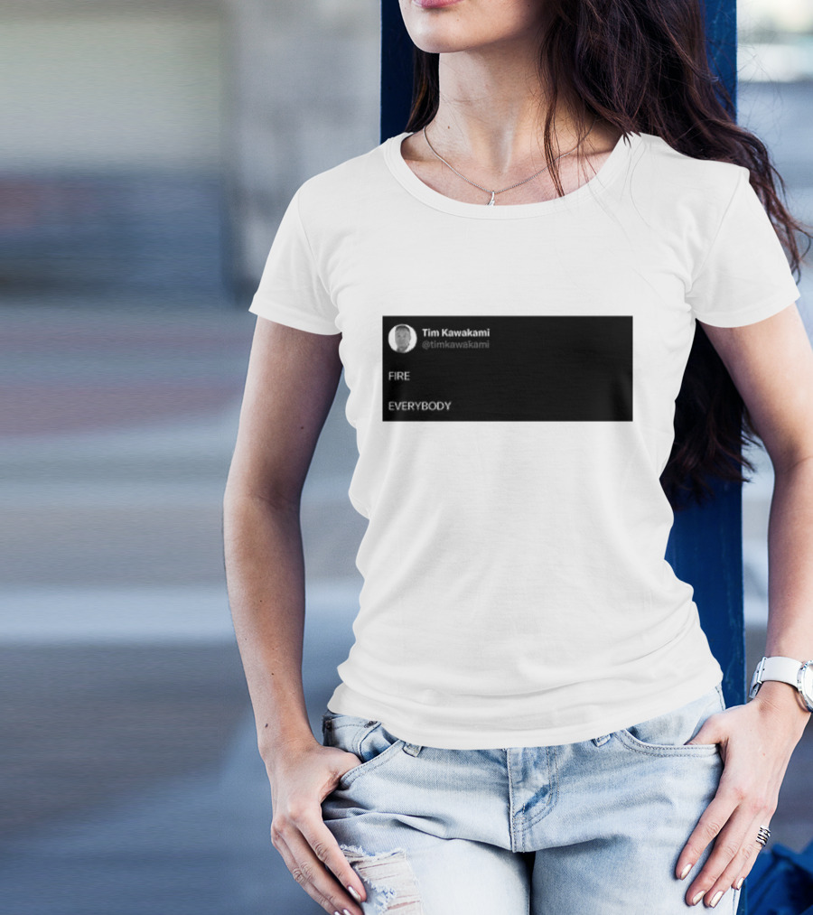 Tim Kawakami @timkawakami FIRE EVERYBODY T-Shirt