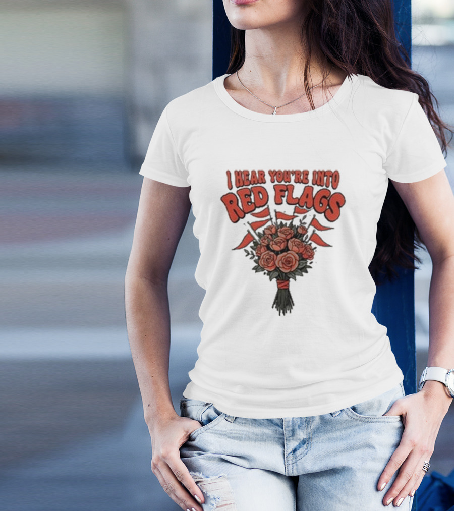 I Hear You’re Into Red Flags Bouquet Of Roses T-Shirt