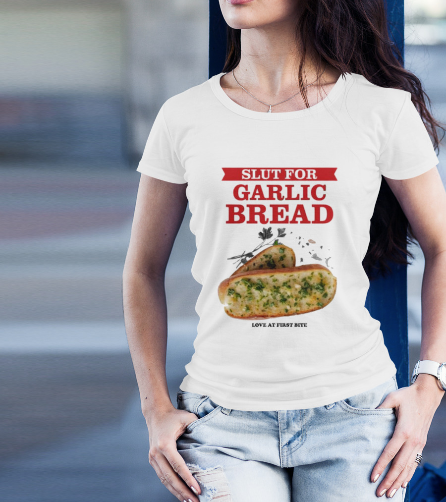 Slut For Garlic Bread Love At First Bite With Herb Garnish And Two Slices T-Shirt