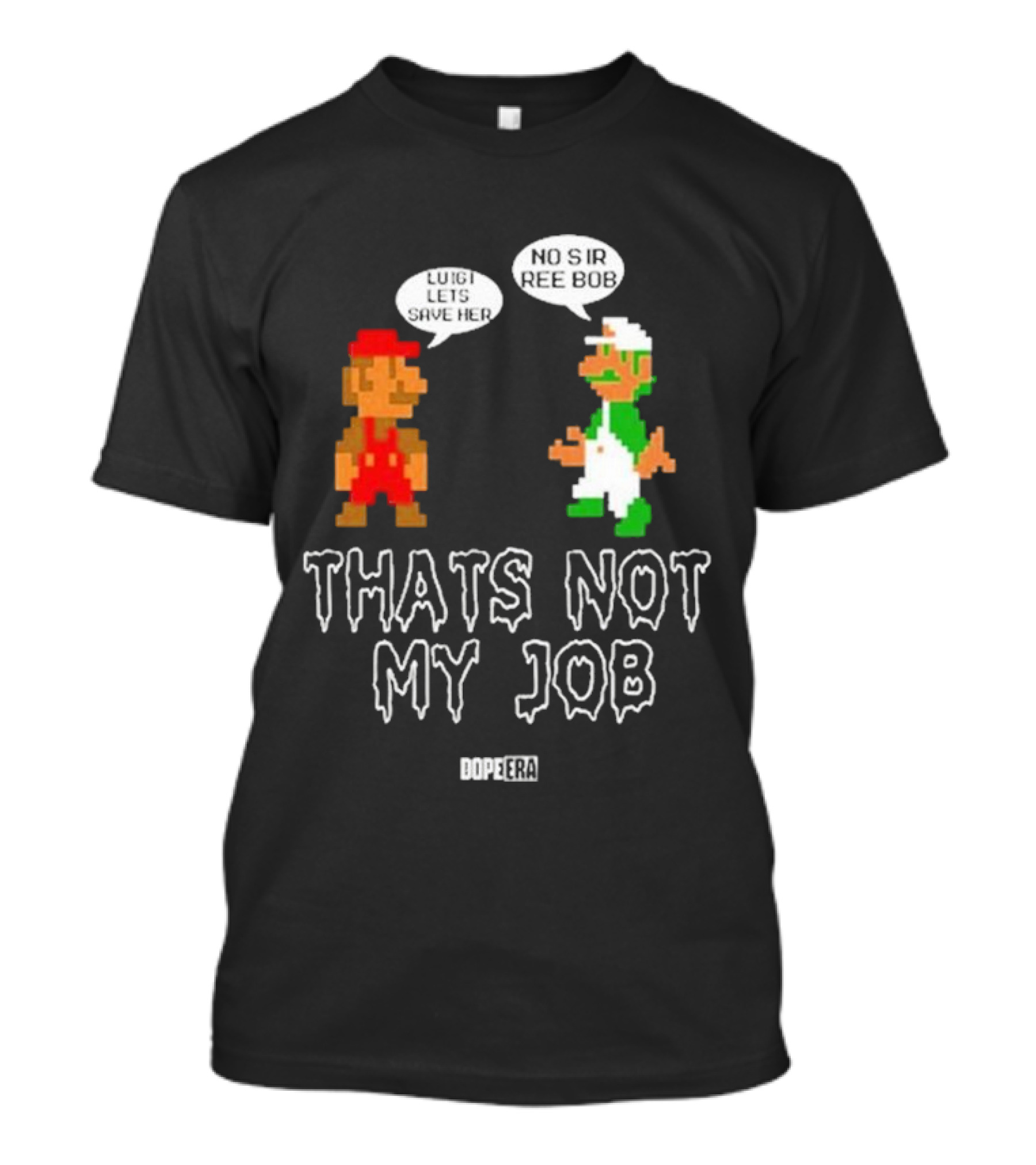 Mr. Dope Era Luigi Let's Save Her No Sir Ree Bob That's Not My Job T-Shirt