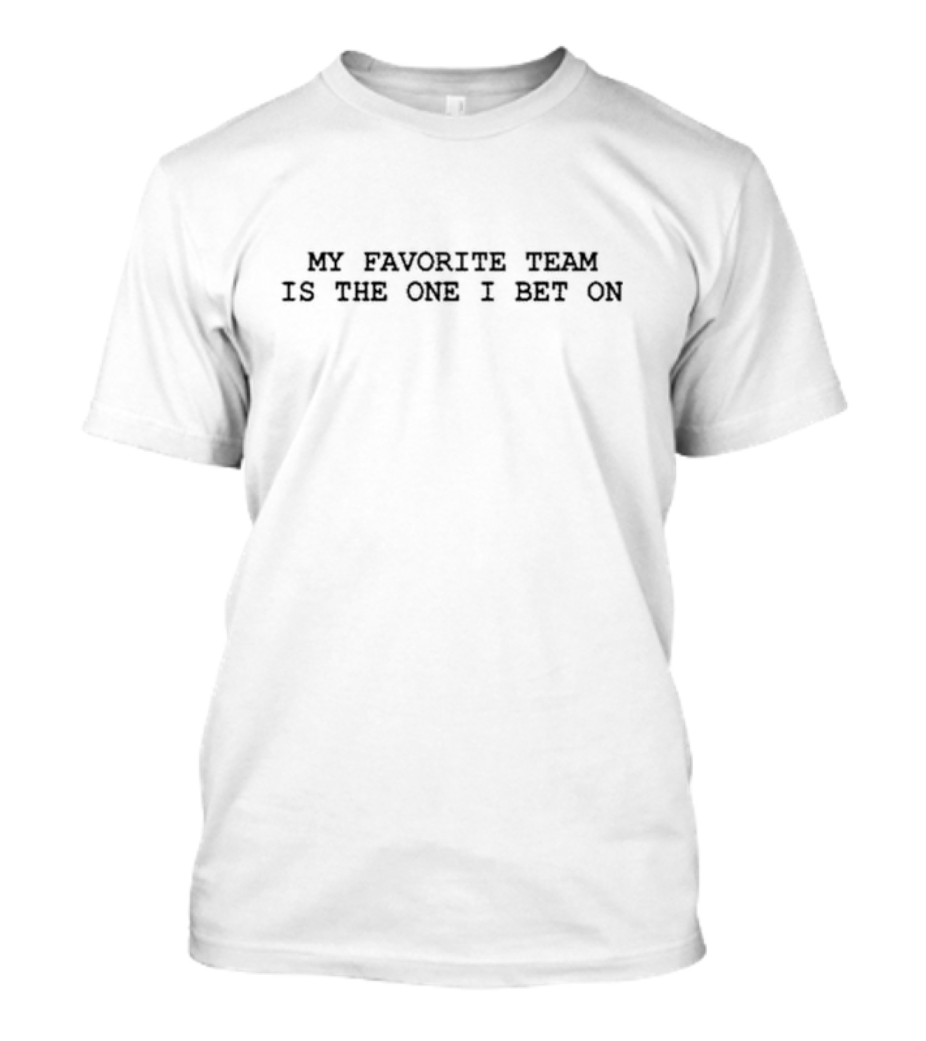 Alex Monahan My Favorite Team Is The One I Bet On Sports Fan Humor T-Shirt