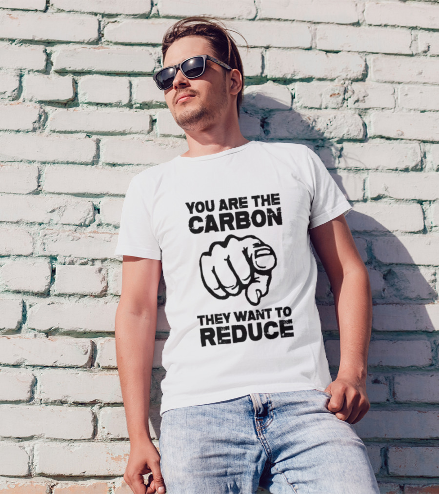 YOU ARE THE CARBON THEY WANT TO REDUCE POINTING FINGER IMAGE T-Shirt