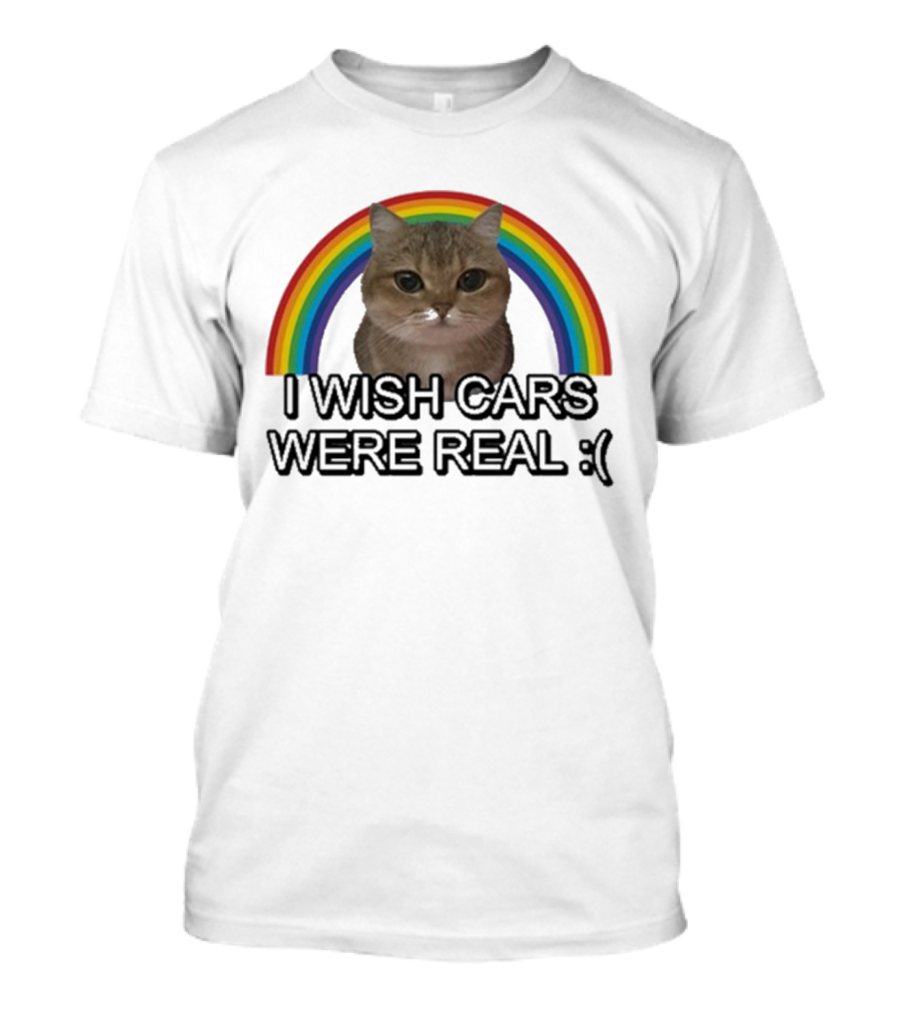 I Wish Cars Were Real Sad Cat Rainbow T-Shirt