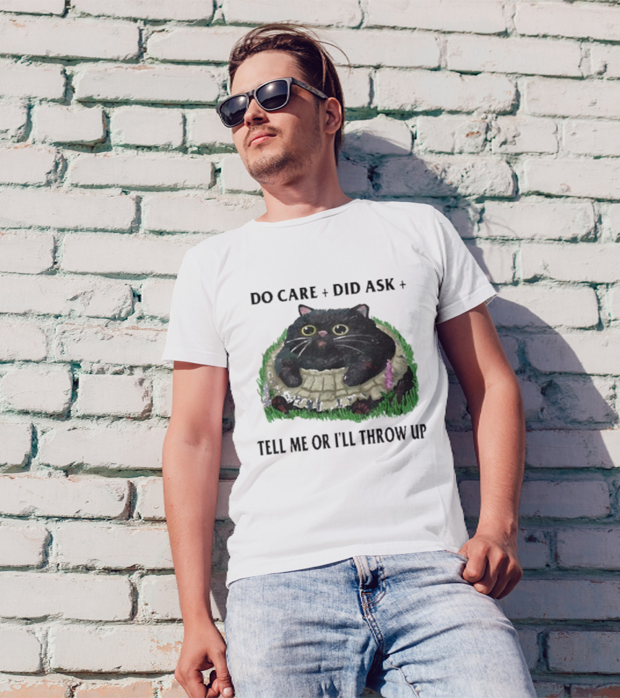 Do Care Did Ask Tell Me Or I’ll Throw Up Cat In Grass T-Shirt