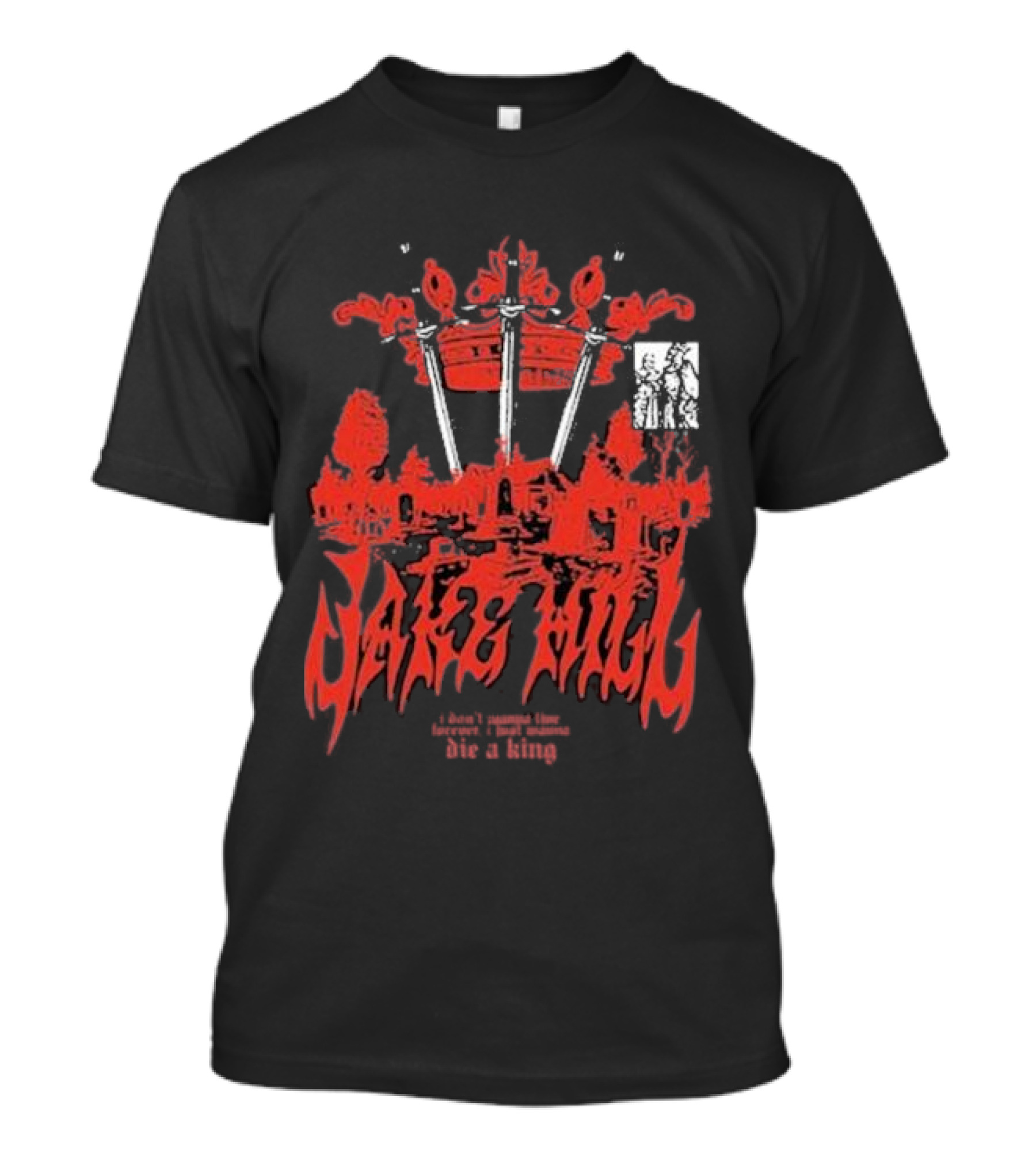 Jake Hill I Don’t Wanna Live Forever Die A King Crown T-Shirt