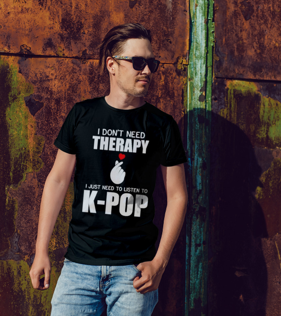 I Don’t Need Therapy I Just Need To Listen To K-Pop Heart Hand Gesture T-Shirt