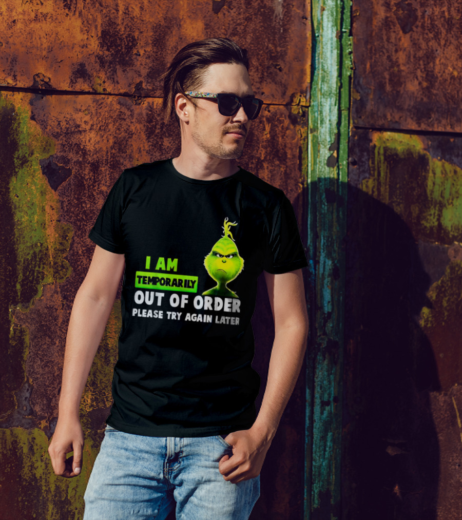 Christmas Grinch I Am Temporarily Out Of Order Please Try Again Later T-Shirt