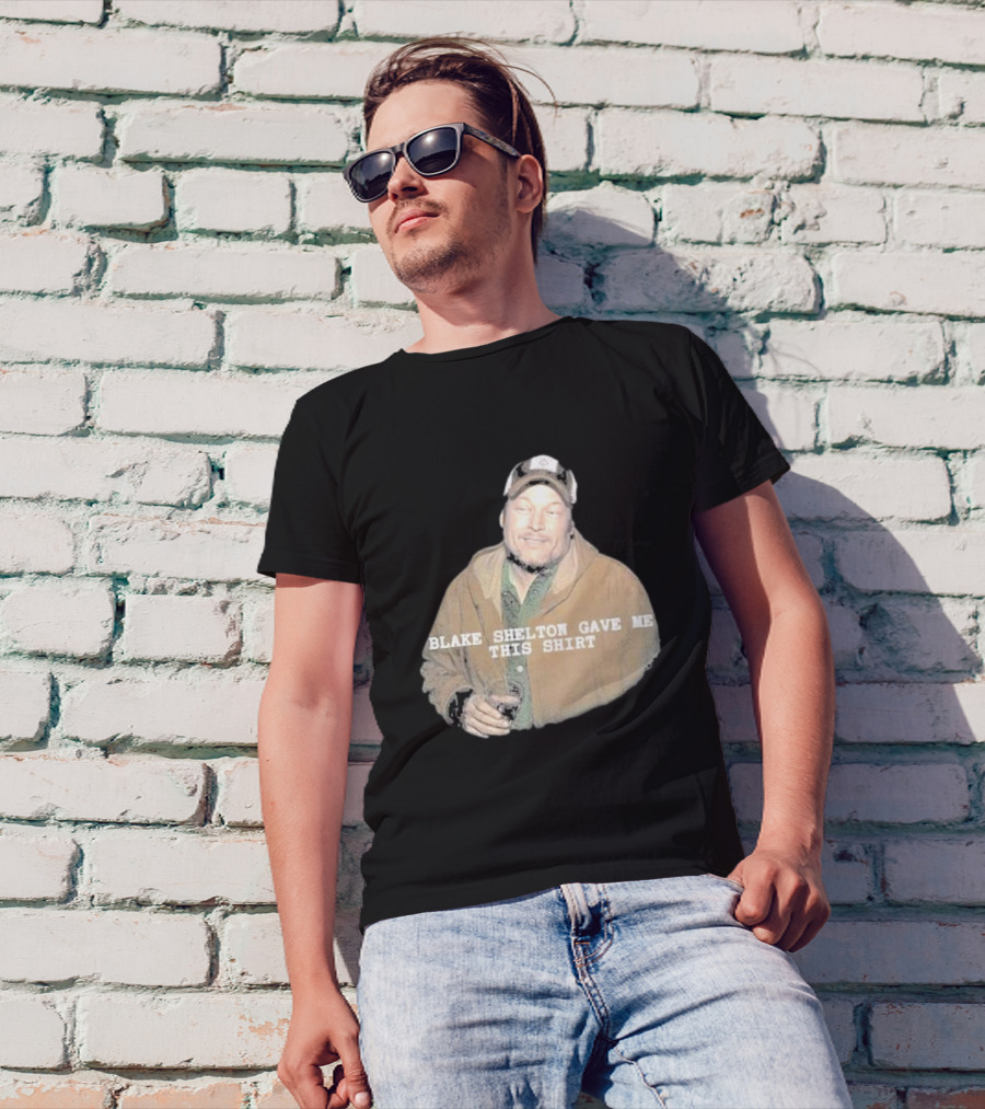Blake Shelton Gave Me This T-Shirt