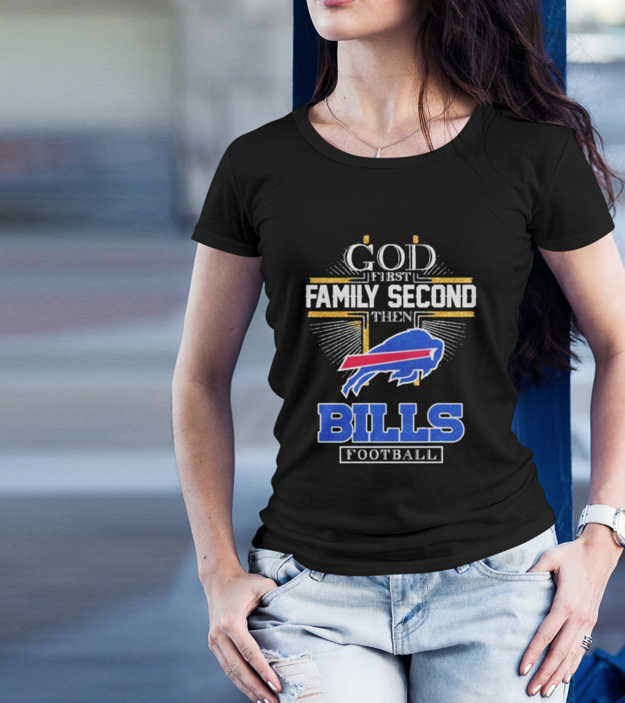 God First Family Second Then Bills Football Buffalo Bills T-Shirt