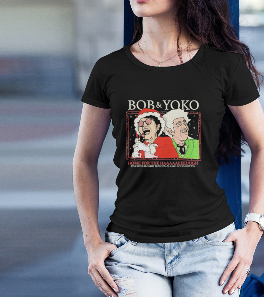 Bob And Yoko Home For The Haaaaaeeeuugh Timesuck Records Classic Holiday Duets T-Shirt