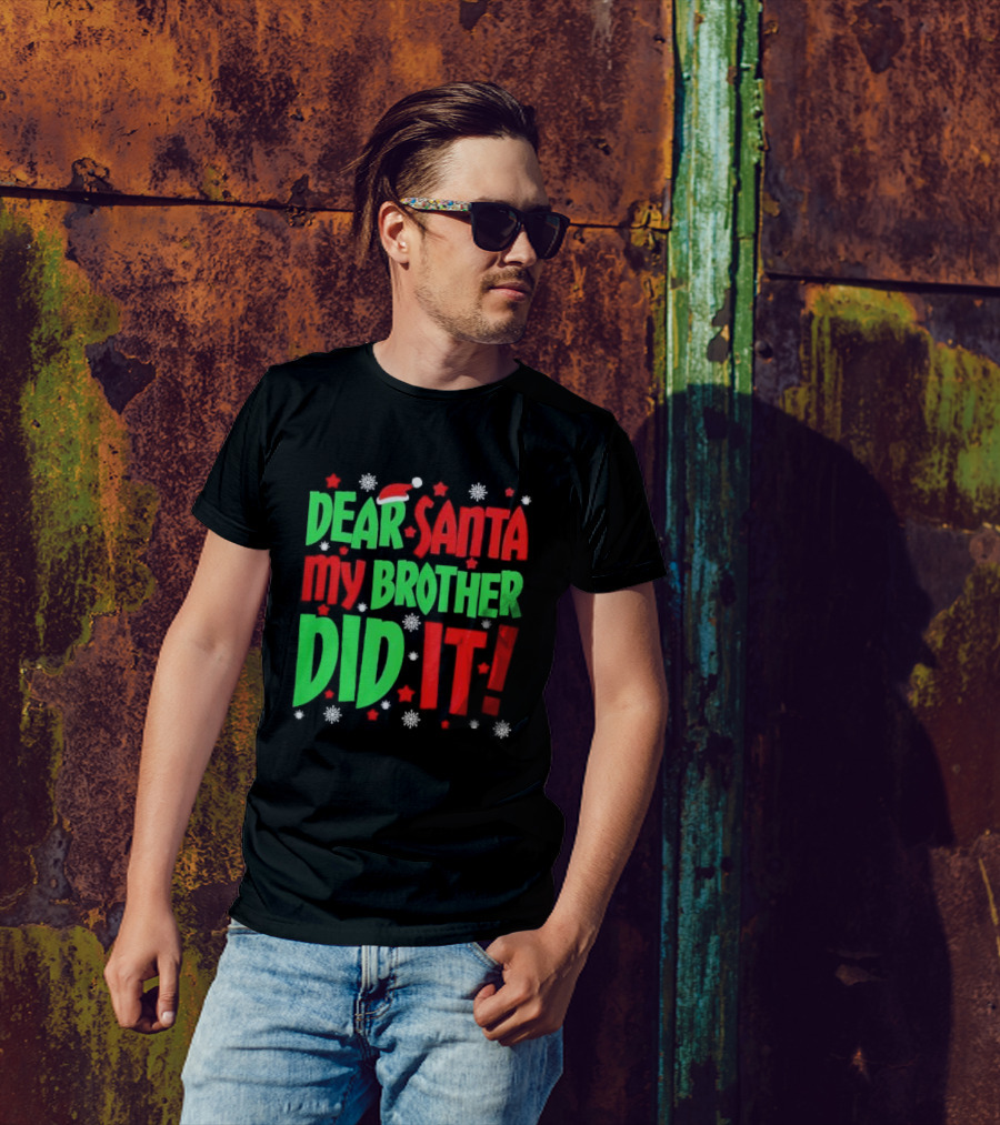 Dear Santa My Brother Did It With Santa Hat Stars And Snowflakes T-Shirt