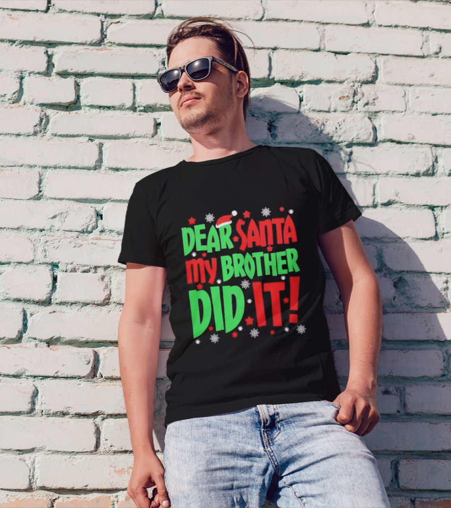 Dear Santa My Brother Did It With Santa Hat Stars And Snowflakes T-Shirt