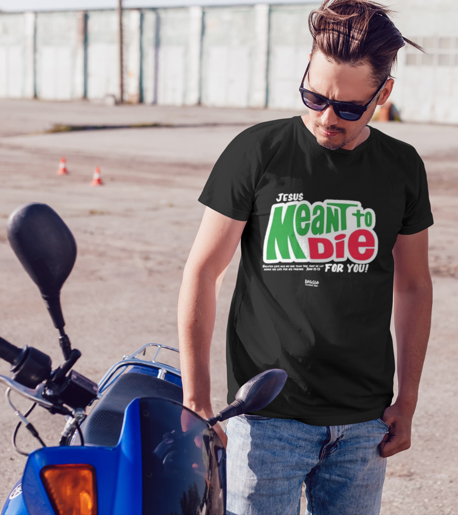 Jesus Meant To Die For You Kerusso Christian John 15:13 T-Shirt