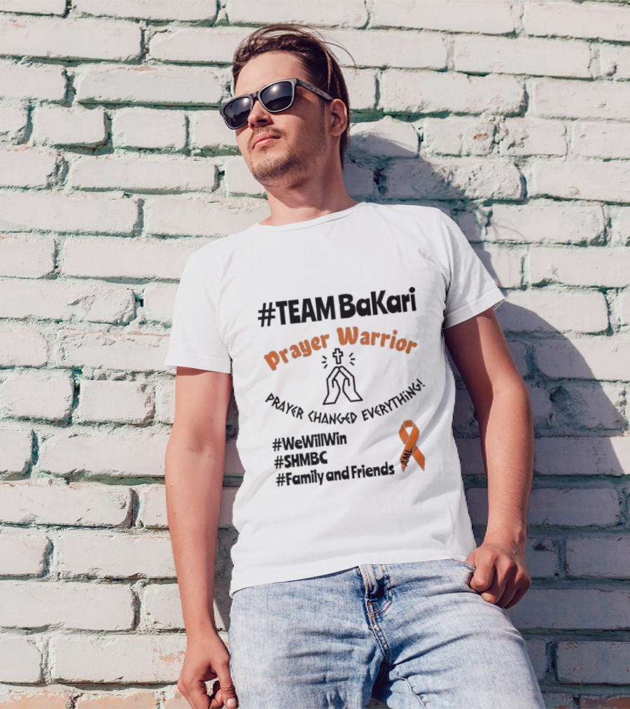 TEAM Bakari Prayer Warrior AML Prayer Changed Everything We Will Win SHMBC Family And Friends T-Shirt