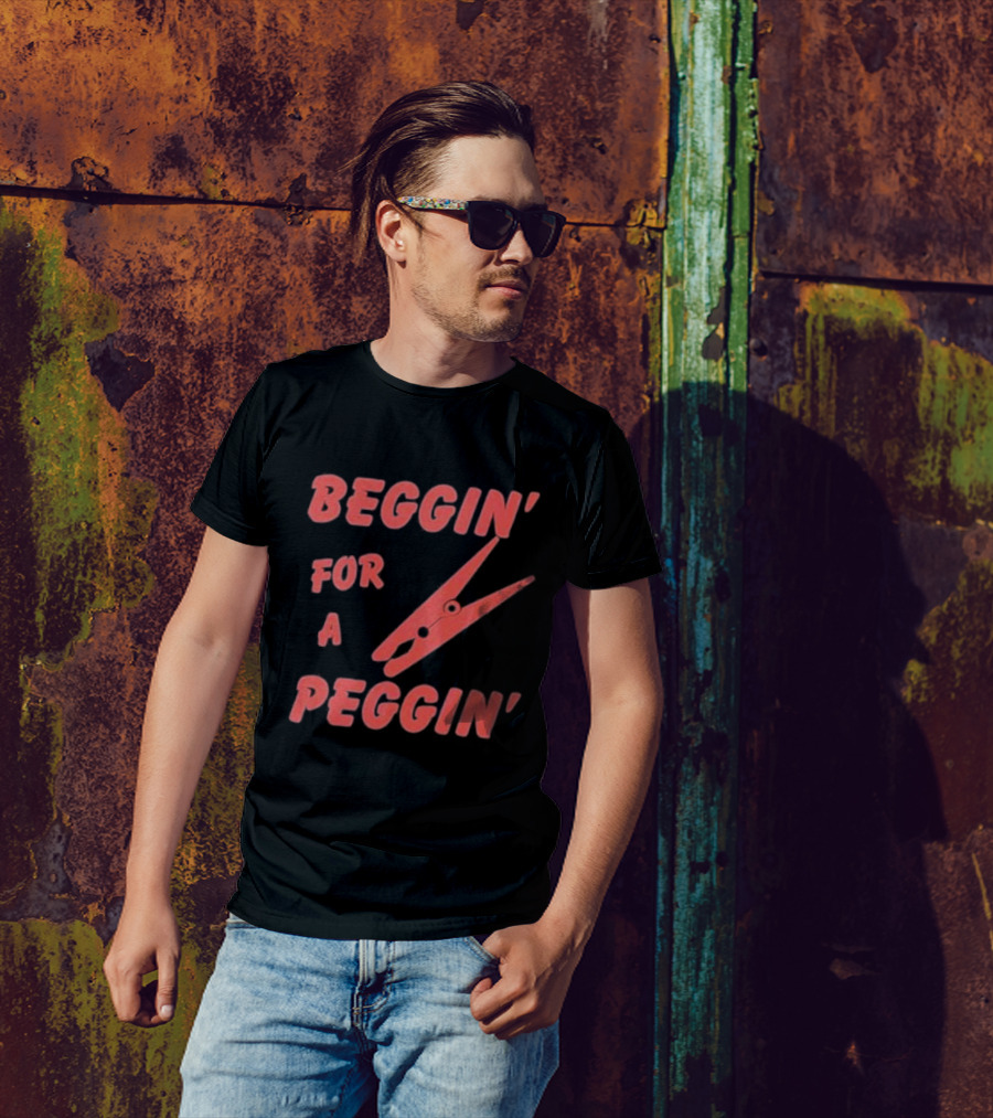 Beggin’ For A Peggin’ Clothespin Playful Wordplay T-Shirt