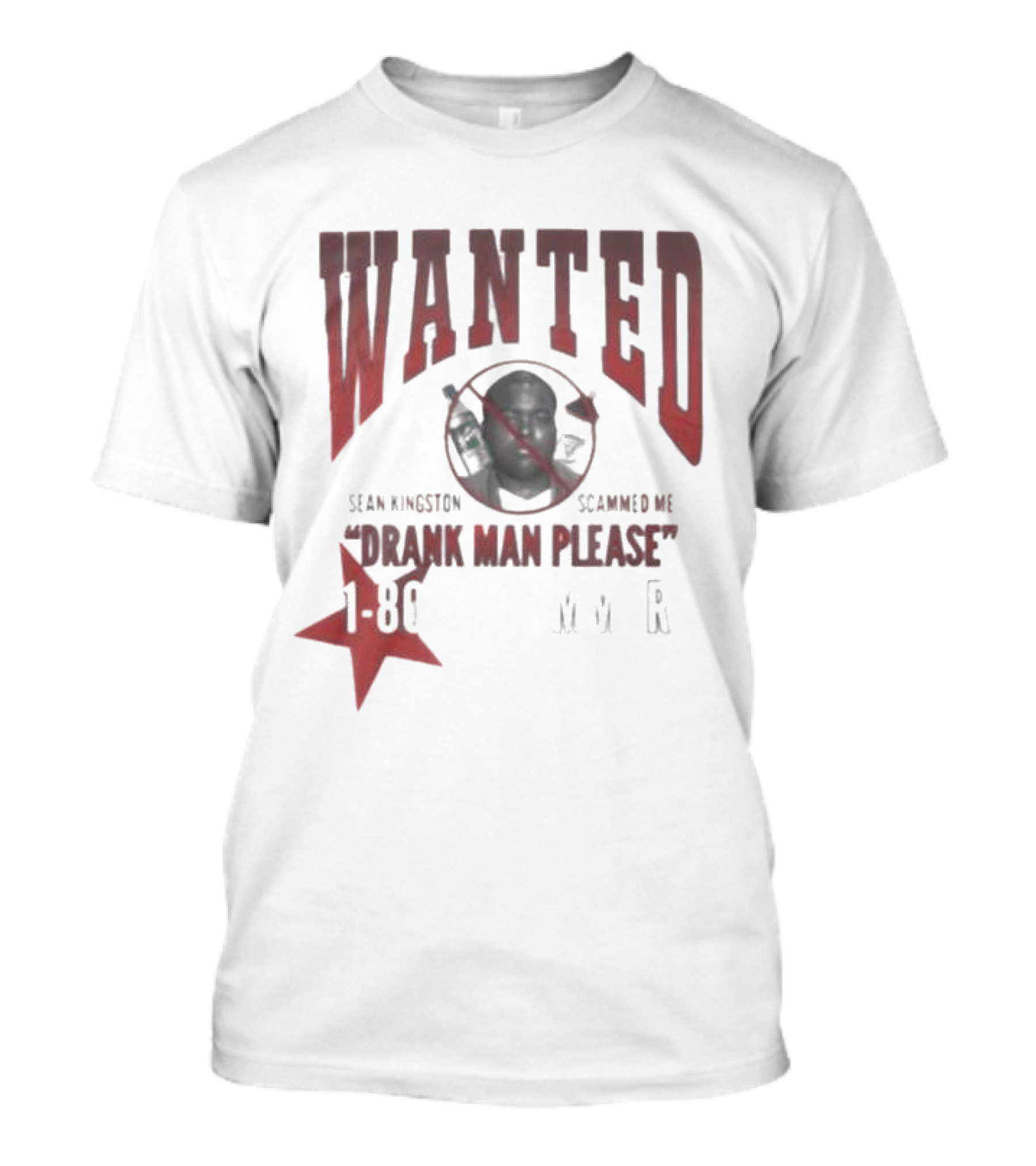 Wanted Sean Kingston Scammed Me Drank Man Please 1 800 MVR T-Shirt