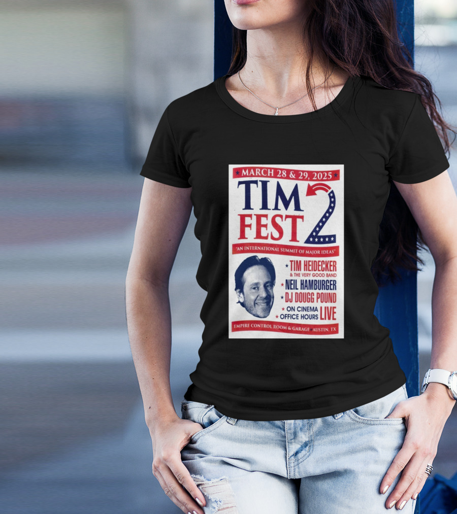 Tim Fest 2 March 28-29 2025 Empire Control Room And Garage Austin TX Tim Heidecker Neil Hamburger DJ Dougg Pound On Cinema Office Hours Live T-Shirt