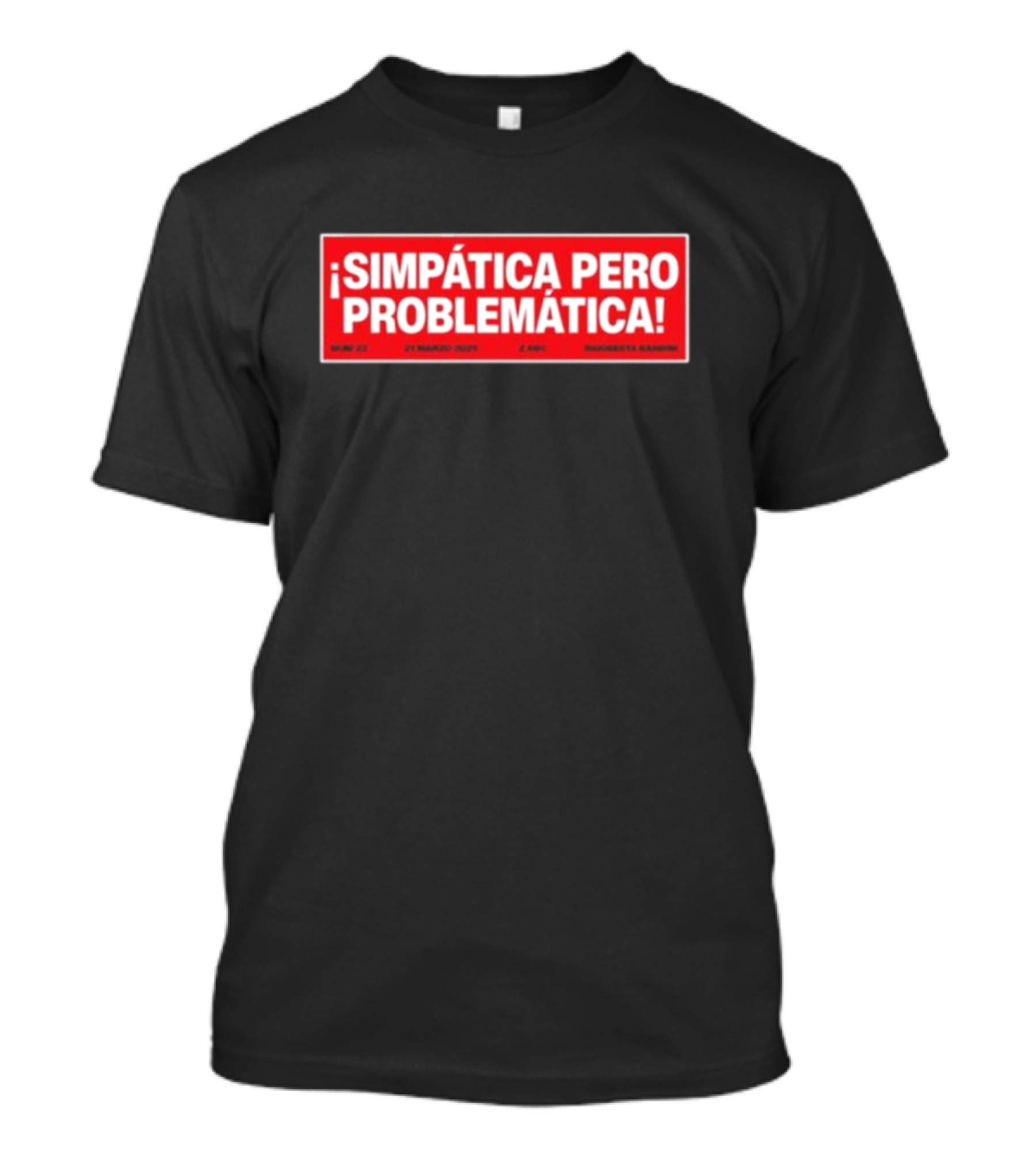 ¡Simpática Pero Problemática! 21 Marzo 2023 Maraqueta Sardina T-Shirt