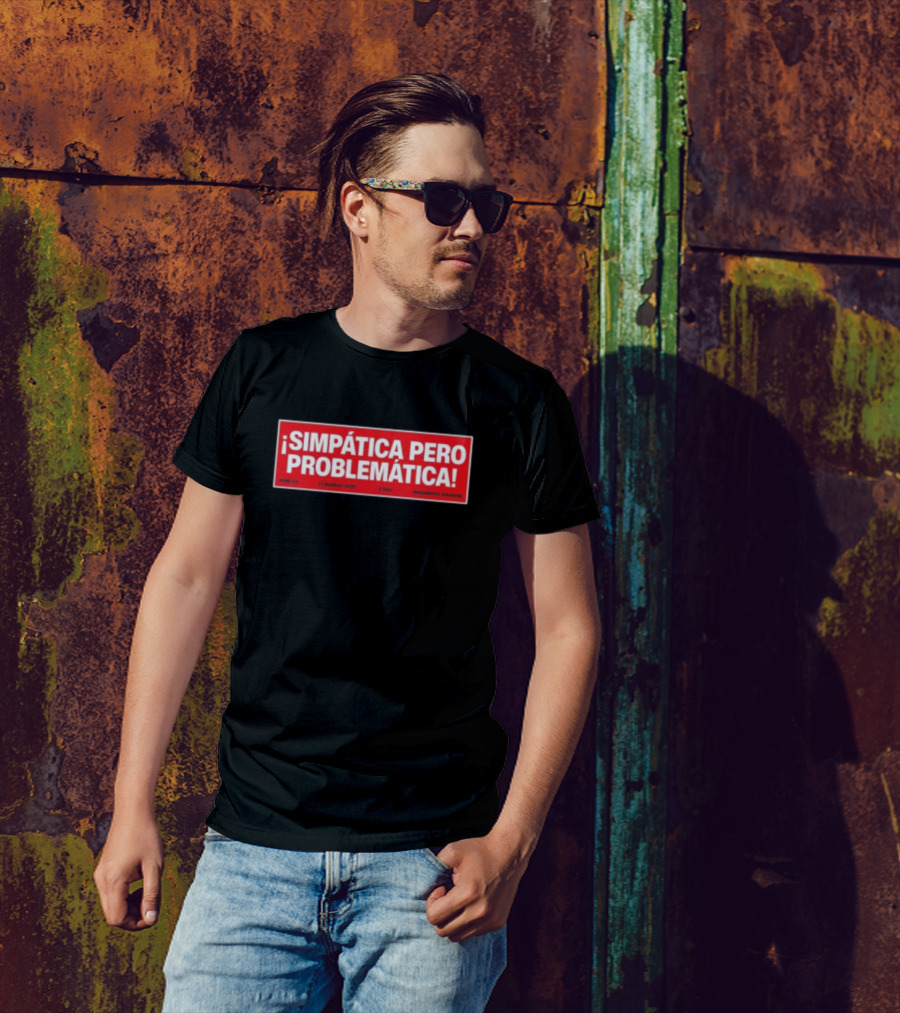 ¡Simpática Pero Problemática! 21 Marzo 2023 Maraqueta Sardina T-Shirt