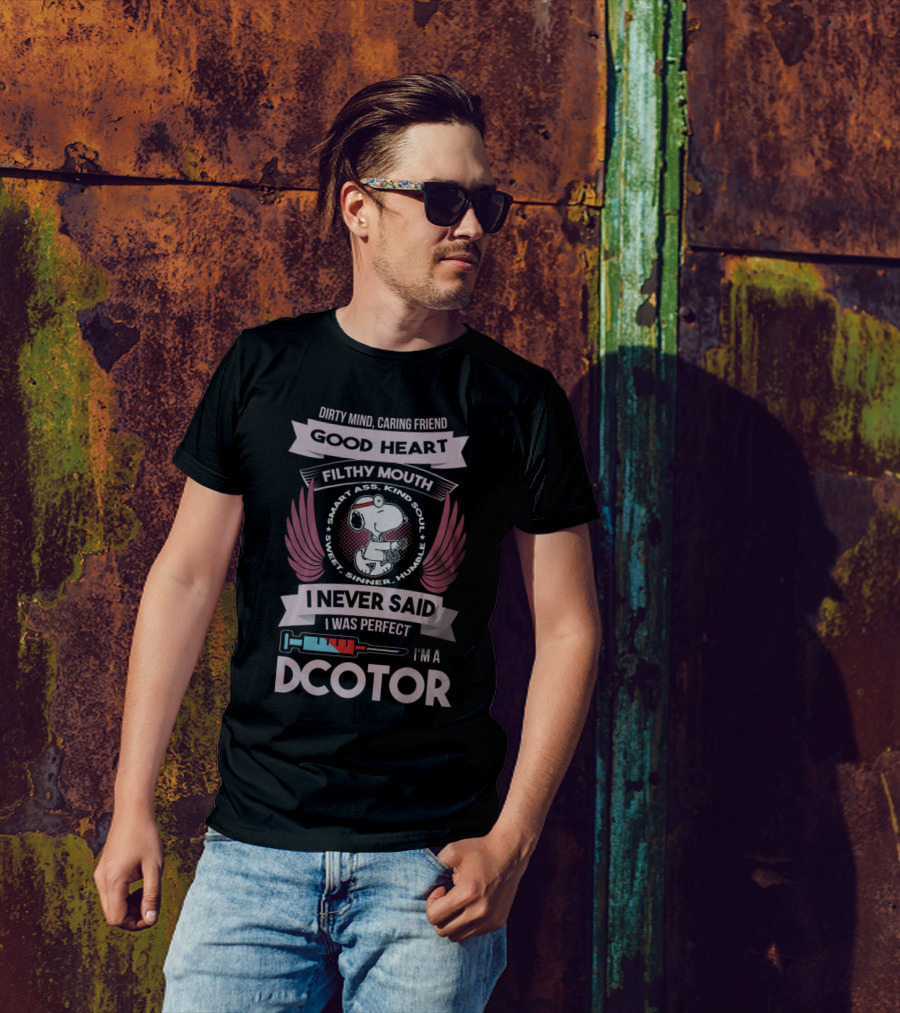 Dirty Mind Caring Friend Good Heart Filthy Mouth I Never Said I Was Perfect I'm A Doctor T-Shirt