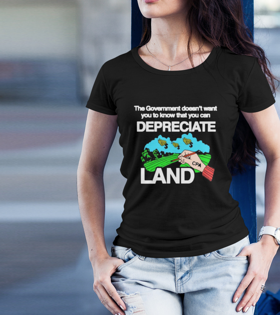 The Government Doesn't Want You To Know You Can Depreciate Land Green Farm Fields Drawing T-Shirt